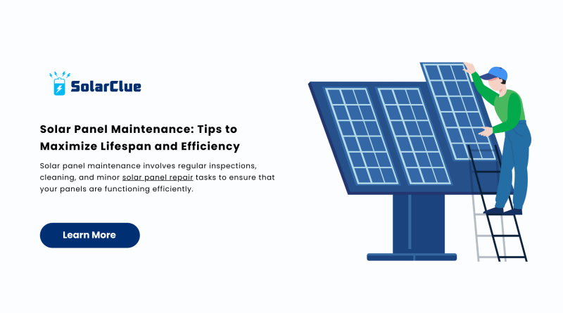 Solar Panel Maintenance Tips to Maximize Lifespan and Efficiency