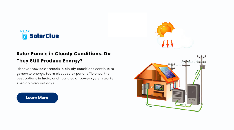 Solar Panels in Cloudy Conditions: Do They Still Produce Energy?