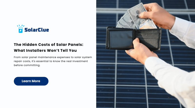 The Hidden Costs of Solar Panels What Installers Won’t Tell You