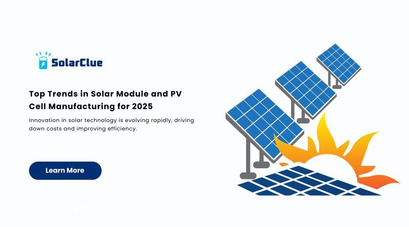 Top Trends in Solar Module and PV Cell Manufacturing for 2025