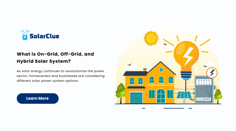 What is On-Grid, Off-Grid, and Hybrid Solar System