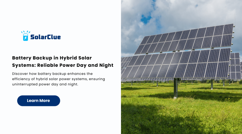 Battery Backup in Hybrid Solar Systems Reliable Power Day and Night