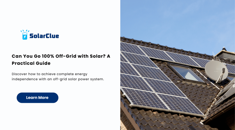 Can You Go 100% Off-Grid with Solar? A Practical Guide