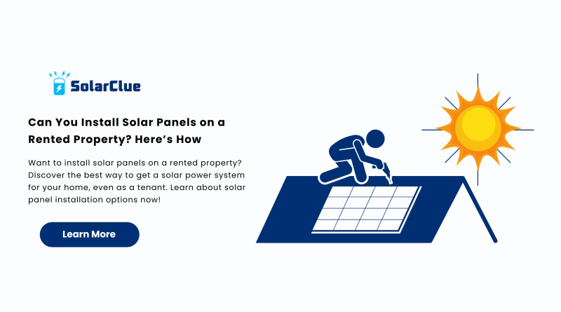 Can You Install Solar Panels on a Rented Property Here’s How