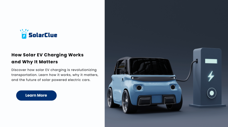 How Solar EV Charging Works and Why It Matters