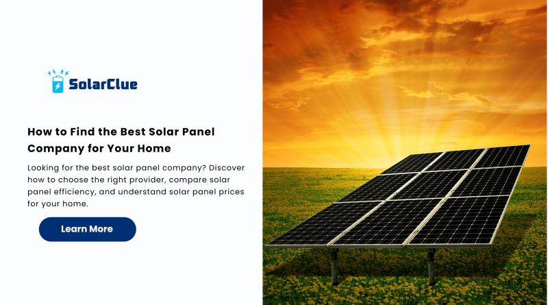 How to Find the Best Solar Panel Company for Your Home