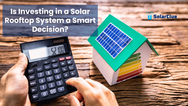 Is Investing in a Solar Rooftop System a Smart Decision