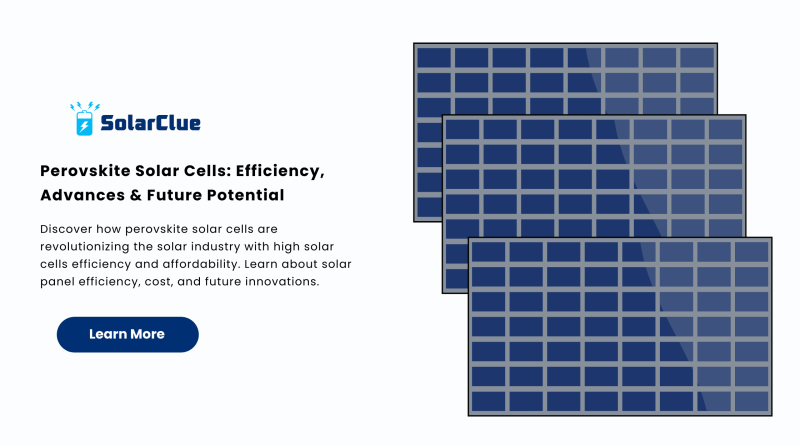 Perovskite Solar Cells: Efficiency, Advances & Future Potential