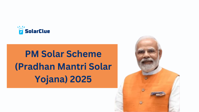 PM Solar Scheme (Pradhan Mantri Solar Yojana) 2025