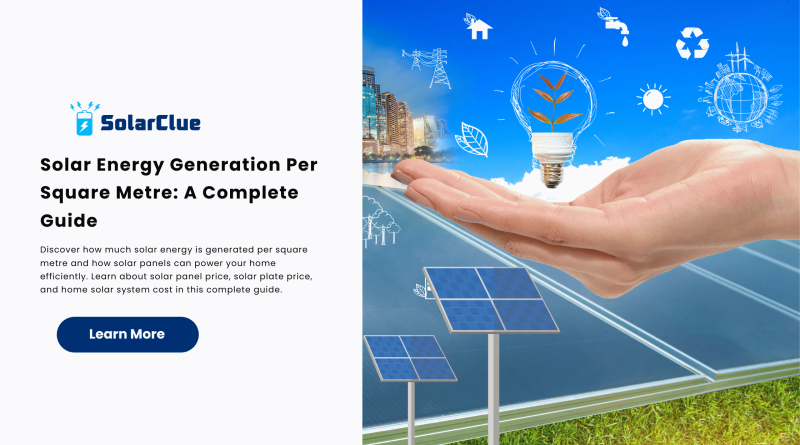 Solar Energy Generation Per Square Metre A Complete Guide