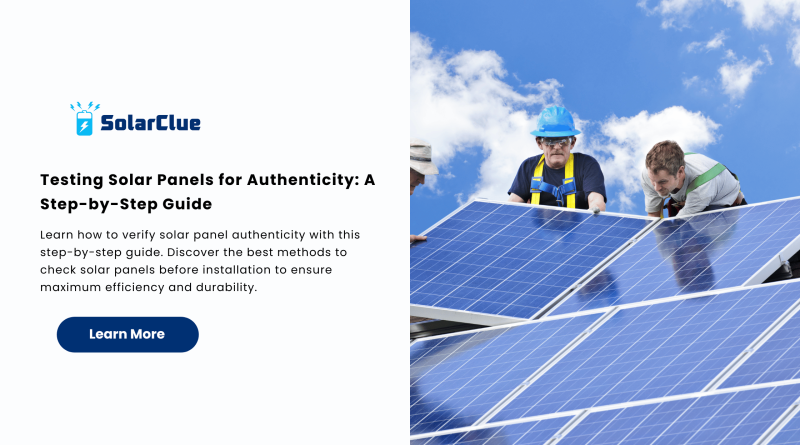 Testing Solar Panels for Authenticity A Step-by-Step Guide