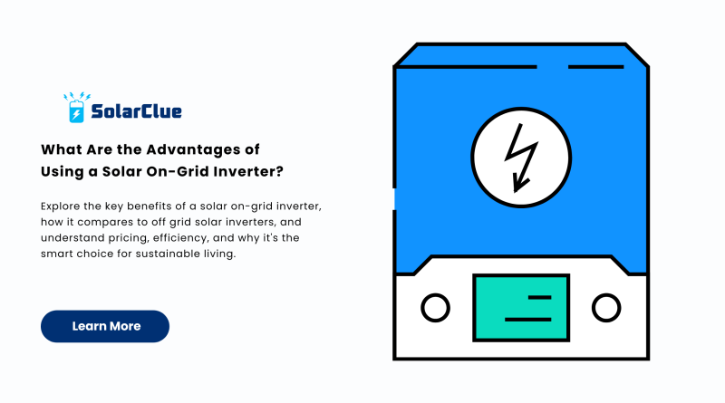 What Are the Advantages of Using a Solar On-Grid Inverter