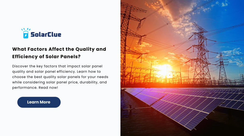 What Factors Affect the Quality and Efficiency of Solar Panels?