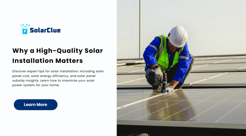 Why a High-Quality Solar Installation Matters