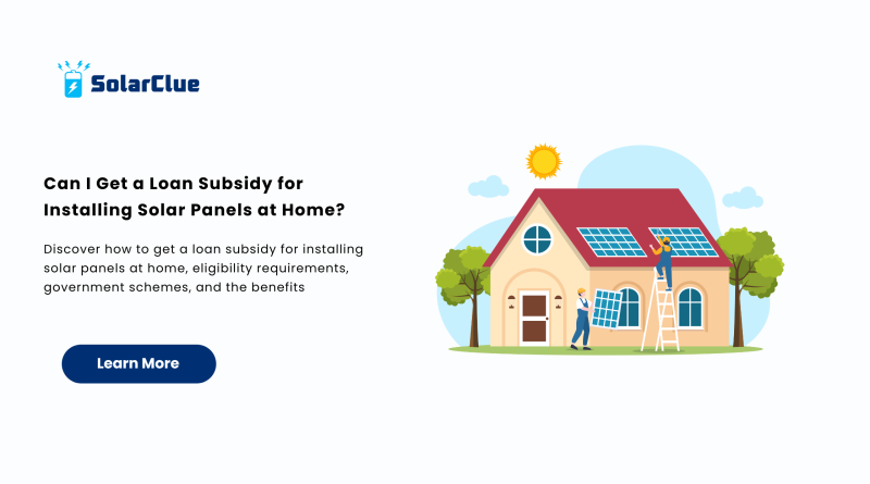 Can I Get a Loan Subsidy for Installing Solar Panels at Home