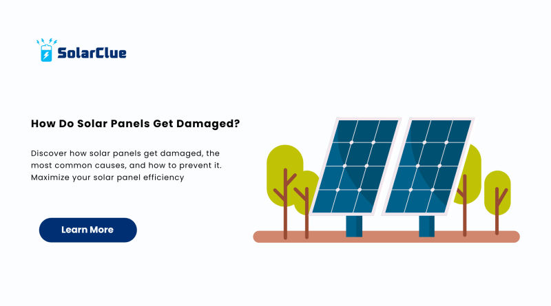 How Do Solar Panels Get Damaged