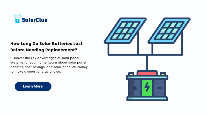 How Long Do Solar Batteries Last Before Needing Replacement