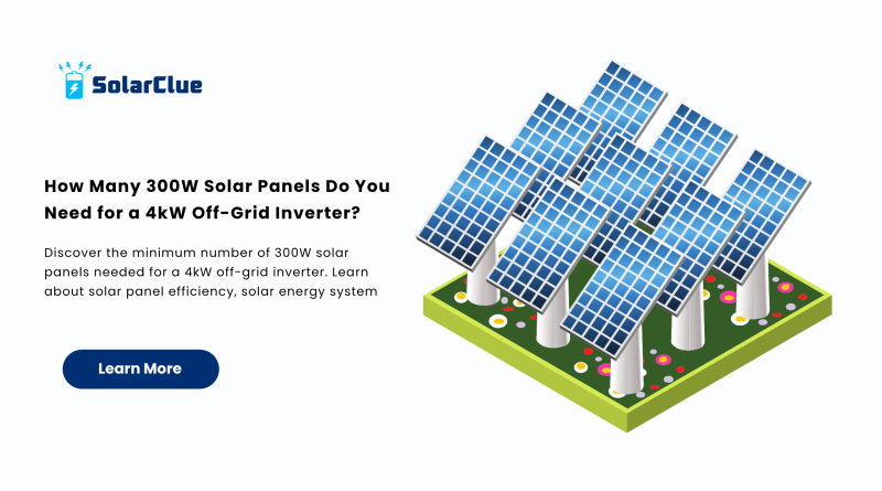 How Many 300W Solar Panels Do You Need for a 4kW Off-Grid Inverter