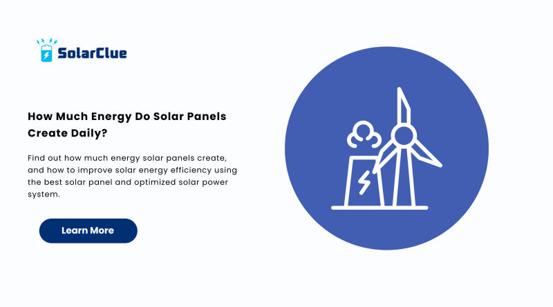 How Much Energy Do Solar Panels Create Daily