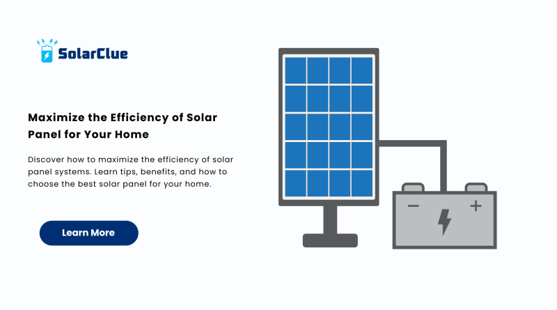 Maximize the Efficiency of Solar Panel for Your Home