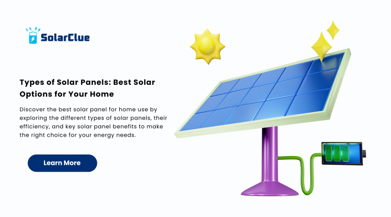 Types of Solar Panels Best Solar Options for Your Home