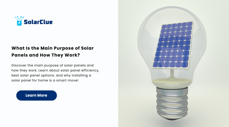 What Is the Main Purpose of Solar Panels and How They Work?