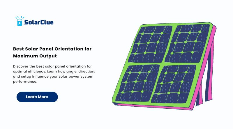Best Solar Panel Orientation for Maximum Output