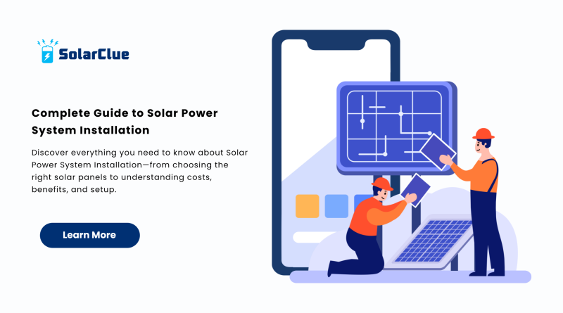 Complete Guide to Solar Power System Installation