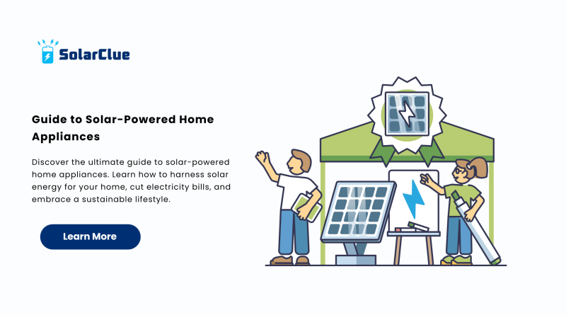 Guide to Solar-Powered Home Appliances