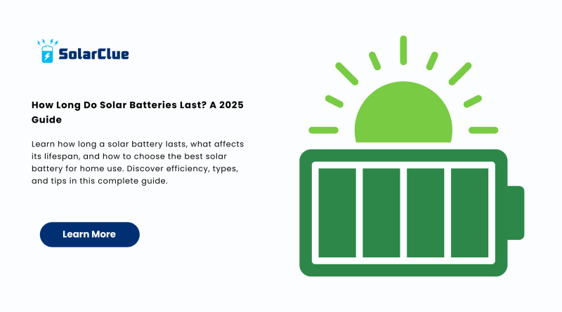 How Long Do Solar Batteries Last A 2025 Guide