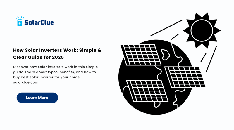 How Solar Inverters Work Simple & Clear Guide for 2025