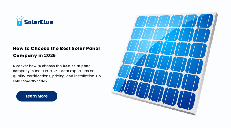 How to Choose the Best Solar Panel Company in 2025