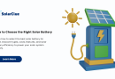 How to Choose the Right Solar Battery
