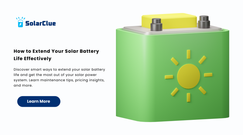 How to Extend Your Solar Battery Life Effectively,