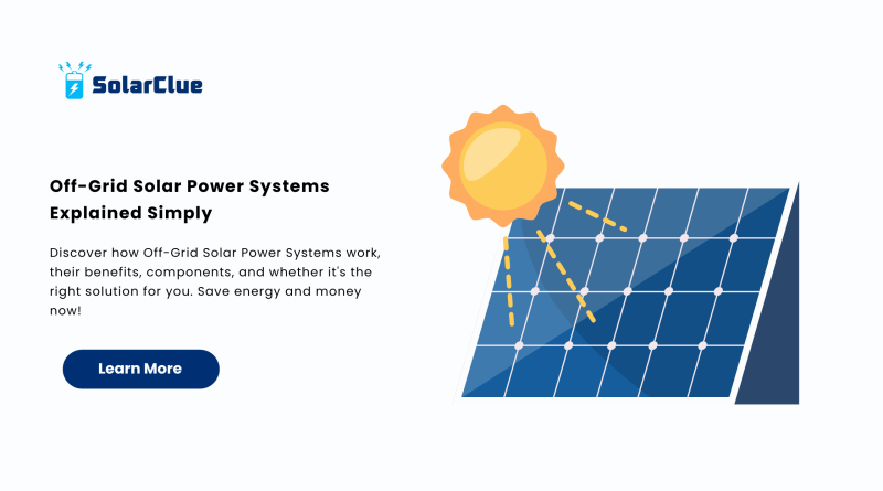 Off-Grid Solar Power Systems Explained Simply