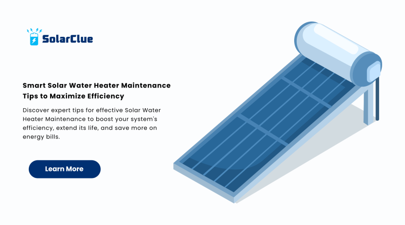 Smart Solar Water Heater Maintenance Tips to Maximize Efficiency