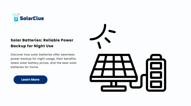 Solar Batteries Reliable Power Backup for Night Use