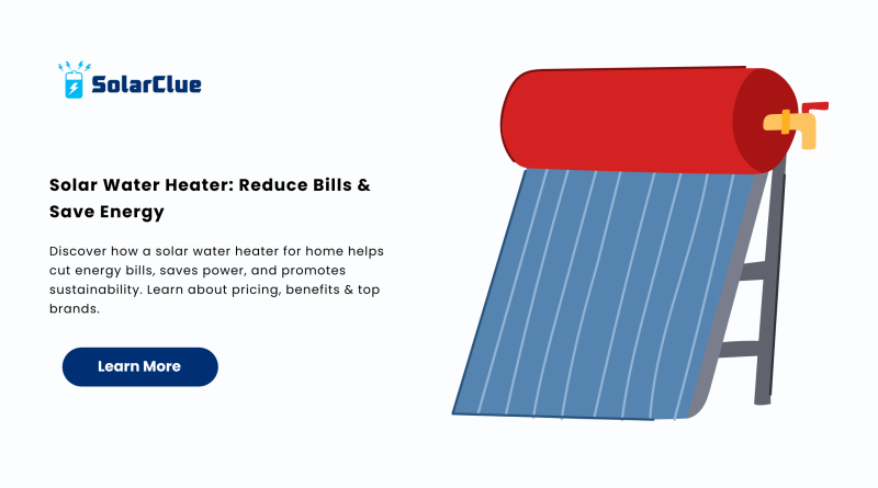 Solar Water Heater Reduce Bills & Save Energy