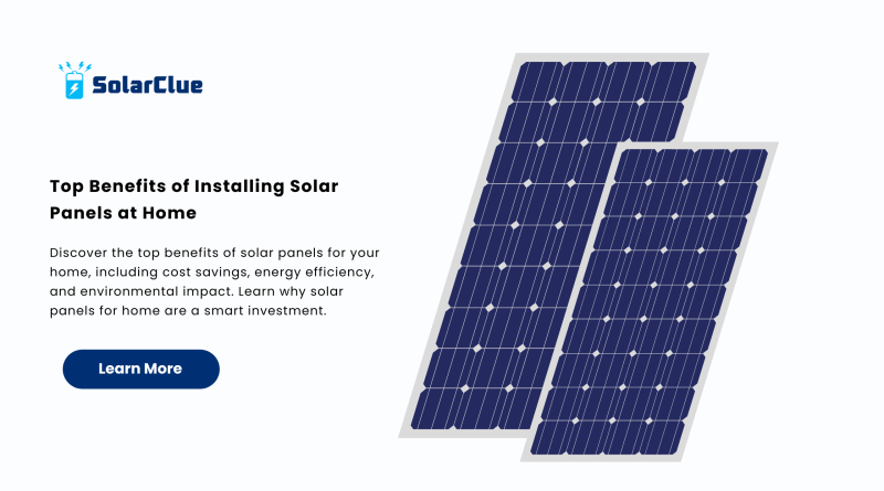 Top Benefits of Installing Solar Panels at Home