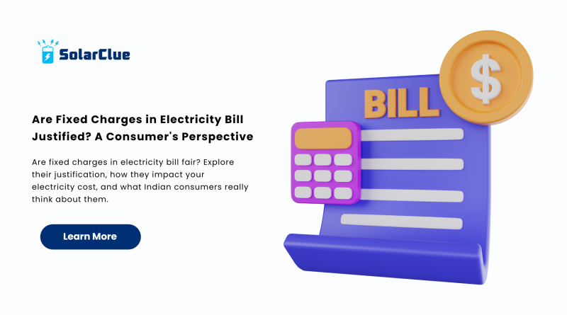Are Fixed Charges in Electricity Bill Justified A Consumer's Perspective