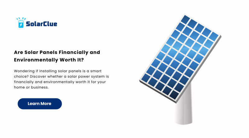 Are Solar Panels Financially and Environmentally Worth It