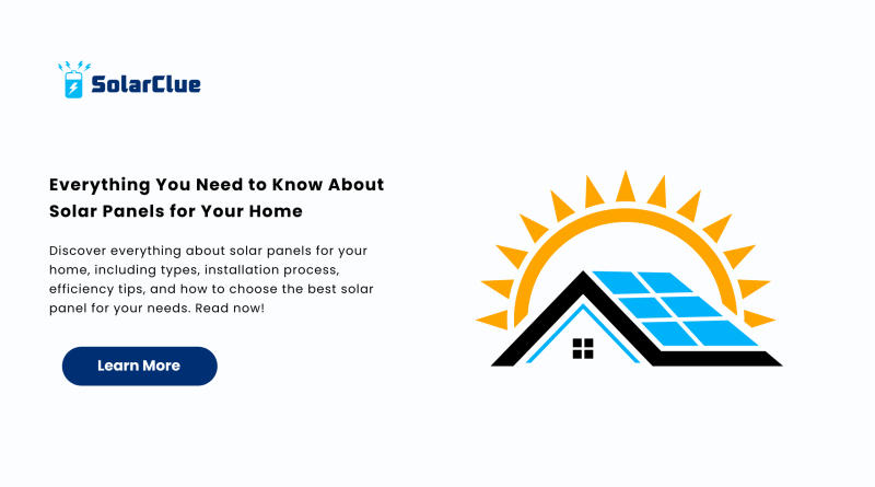Everything You Need to Know About Solar Panels for Your Home.