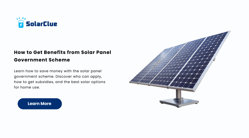 How to Get Benefits from Solar Panel Government Scheme