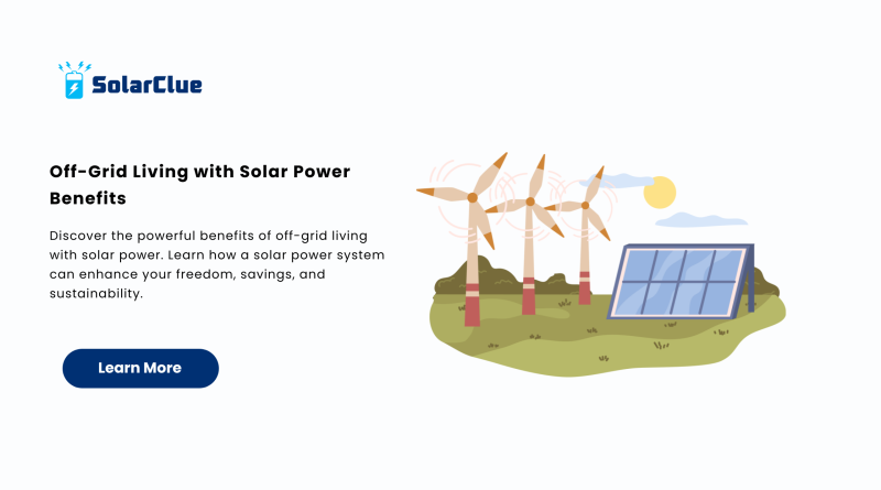 Off-Grid Living with Solar Power Benefits