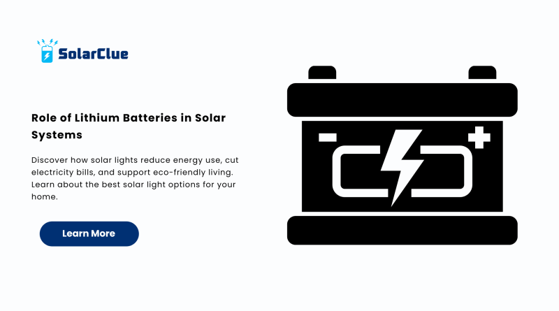 Role of Lithium Batteries in Solar Systems