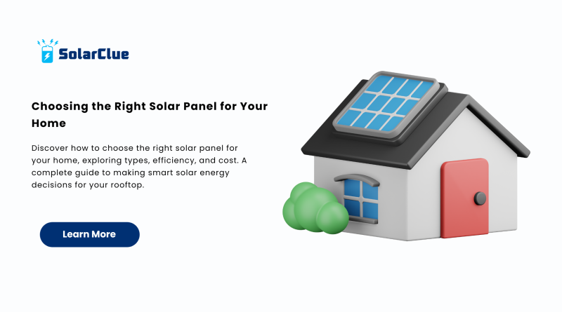 Choosing the Right Solar Panel for Your Home