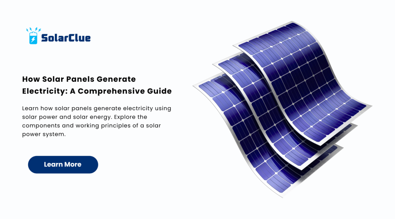 How Solar Panels Generate Electricity A Comprehensive Guide