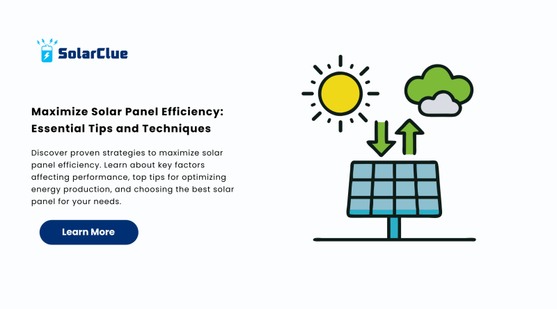 Maximize Solar Panel Efficiency Essential Tips and Techniques