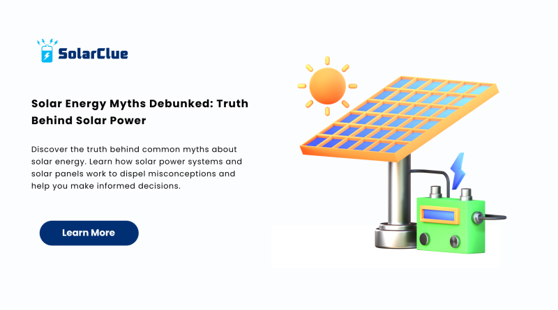 Solar Energy Myths Debunked Truth Behind Solar Power