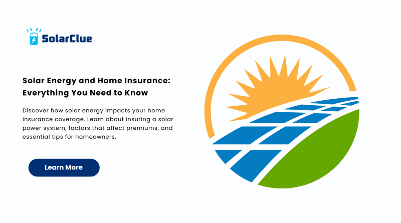Solar Energy and Home Insurance Everything You Need to Know